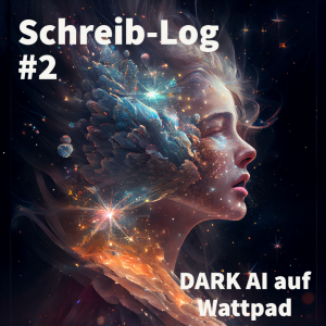 Schreib-Log #2 – DARK AI 2 jetzt auf WattPad